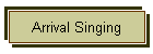 Arrival Singing