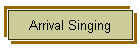 Arrival Singing